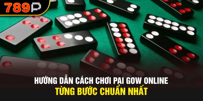 Hướng dẫn cách chơi Pai Gow Online từng bước chuẩn nhất